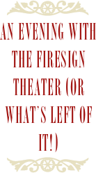 ￼
An Evening with the Firesign Theater (Or What’s Left of It!)
￼